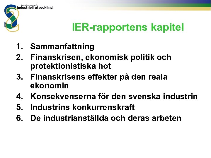 IER-rapportens kapitel 1. Sammanfattning 2. Finanskrisen, ekonomisk politik och protektionistiska hot 3. Finanskrisens effekter