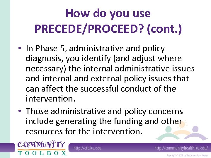 How do you use PRECEDE/PROCEED? (cont. ) • In Phase 5, administrative and policy