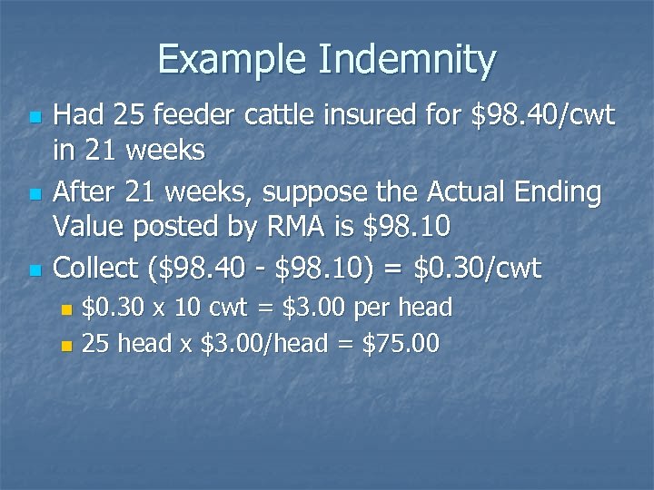 Example Indemnity n n n Had 25 feeder cattle insured for $98. 40/cwt in