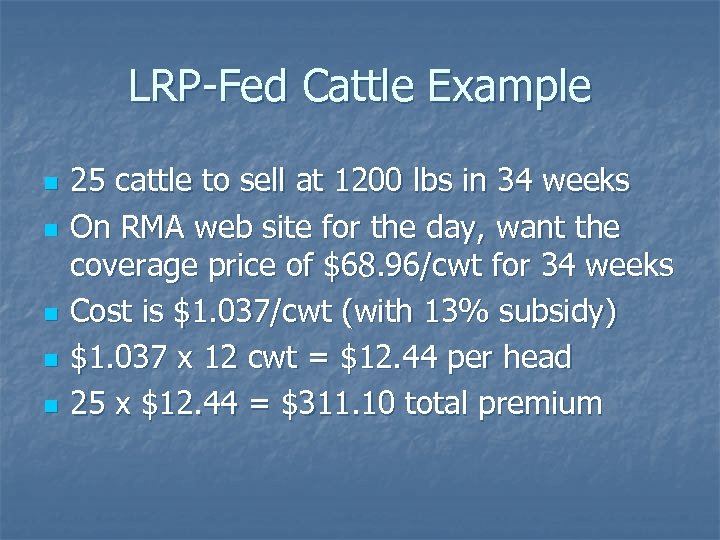 LRP-Fed Cattle Example n n n 25 cattle to sell at 1200 lbs in
