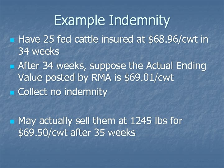 Example Indemnity n n Have 25 fed cattle insured at $68. 96/cwt in 34