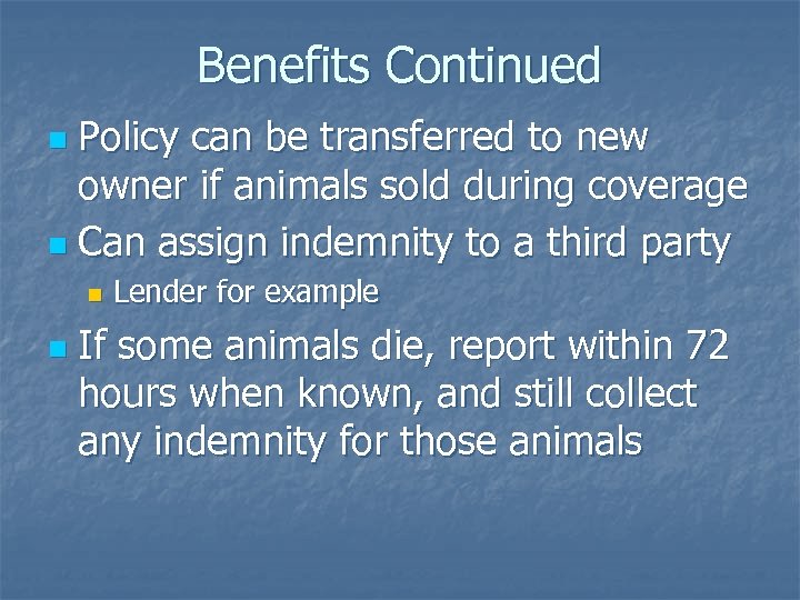 Benefits Continued Policy can be transferred to new owner if animals sold during coverage