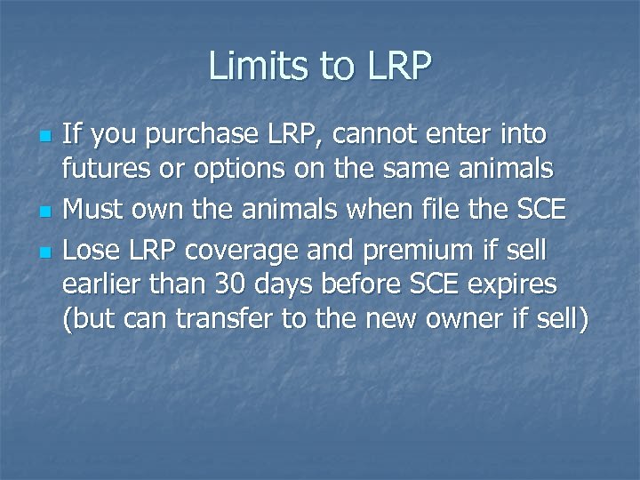 Limits to LRP n n n If you purchase LRP, cannot enter into futures