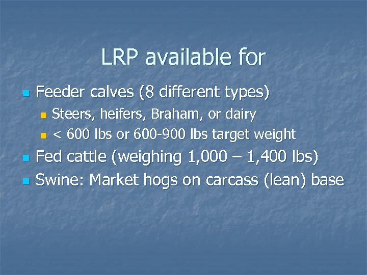 LRP available for n Feeder calves (8 different types) Steers, heifers, Braham, or dairy