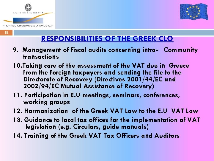 15 RESPONSIBILITIES OF THE GREEK CLO 9. Management of fiscal audits concerning intra- Community