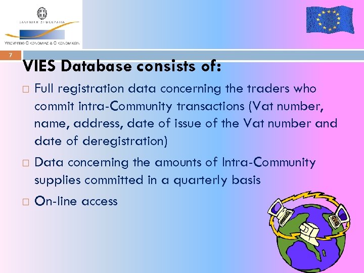 7 VIES Database consists of: Full registration data concerning the traders who commit intra-Community