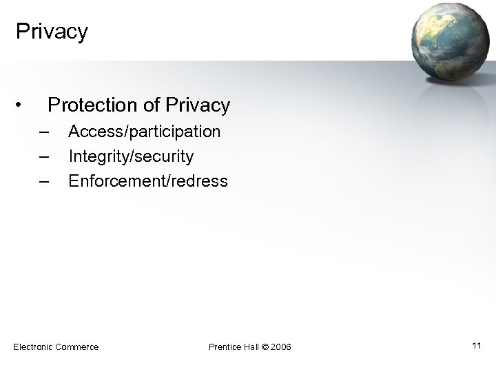 Privacy • Protection of Privacy – – – Access/participation Integrity/security Enforcement/redress Electronic Commerce Prentice