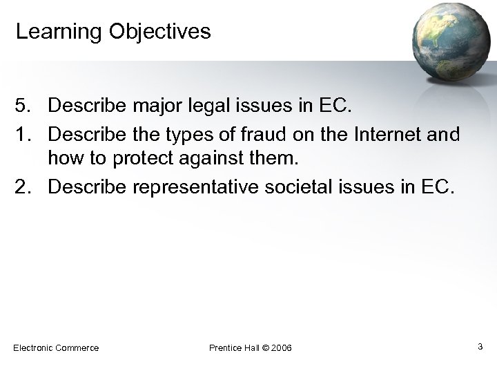 Learning Objectives 5. Describe major legal issues in EC. 1. Describe the types of