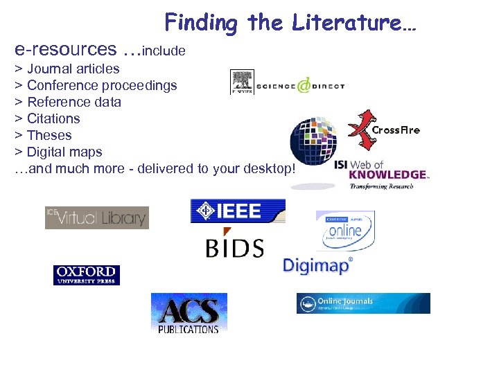 Finding the Literature… e-resources …include > Journal articles > Conference proceedings > Reference data