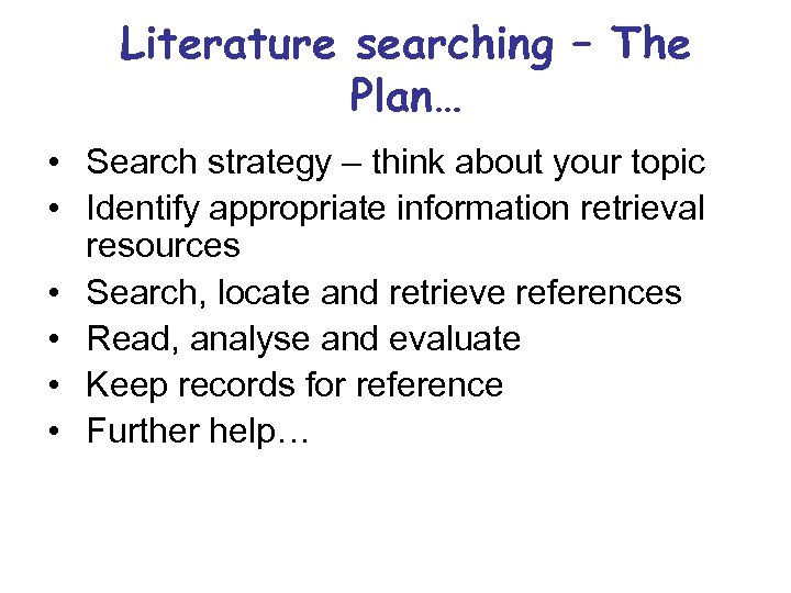 Literature searching – The Plan… • Search strategy – think about your topic •