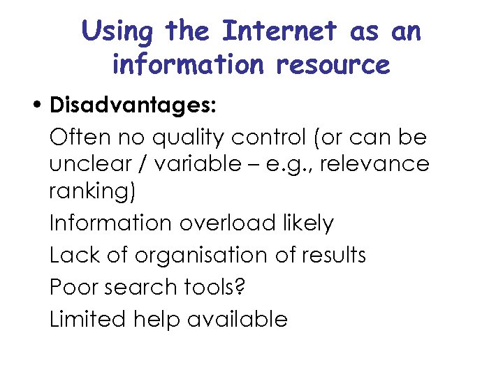 Using the Internet as an information resource • Disadvantages: Often no quality control (or