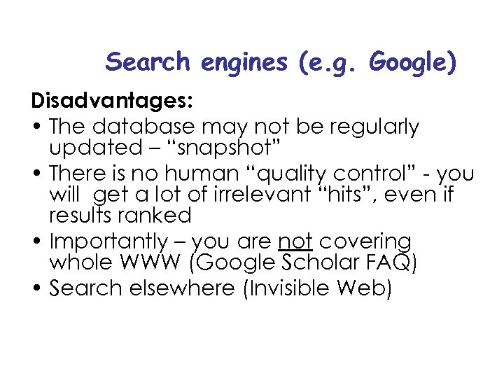 Search engines (e. g. Google) Disadvantages: • The database may not be regularly updated
