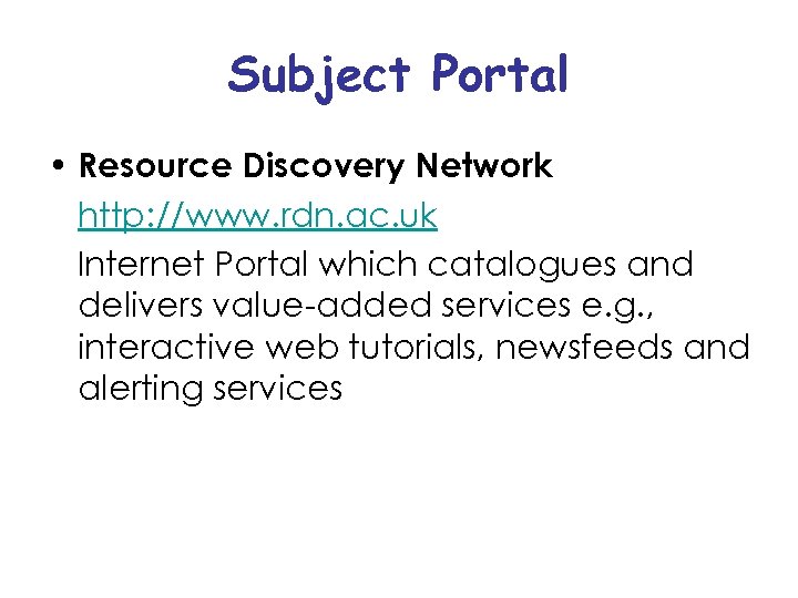 Subject Portal • Resource Discovery Network http: //www. rdn. ac. uk Internet Portal which