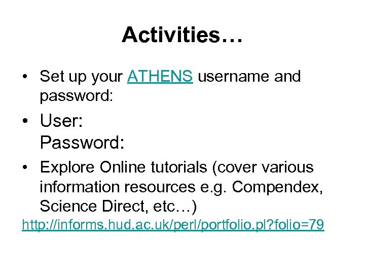 Activities… • Set up your ATHENS username and password: • User: Password: • Explore