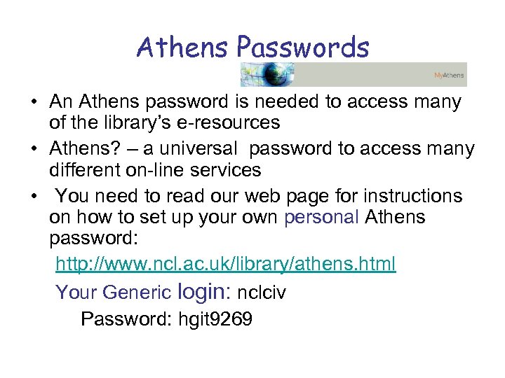 Athens Passwords • An Athens password is needed to access many of the library’s