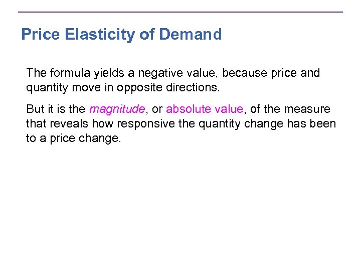 Price Elasticity of Demand The formula yields a negative value, because price and quantity