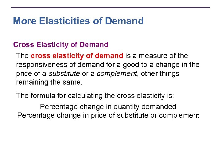 More Elasticities of Demand Cross Elasticity of Demand The cross elasticity of demand is
