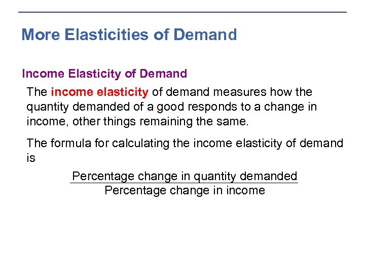 More Elasticities of Demand Income Elasticity of Demand The income elasticity of demand measures