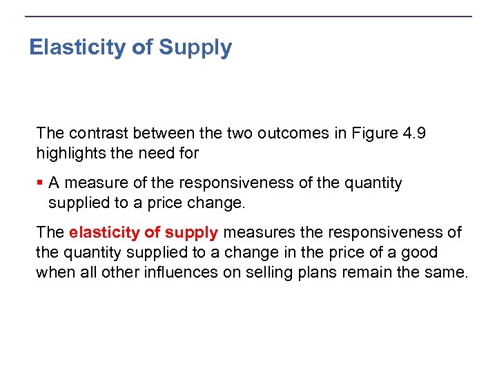 Elasticity of Supply The contrast between the two outcomes in Figure 4. 9 highlights