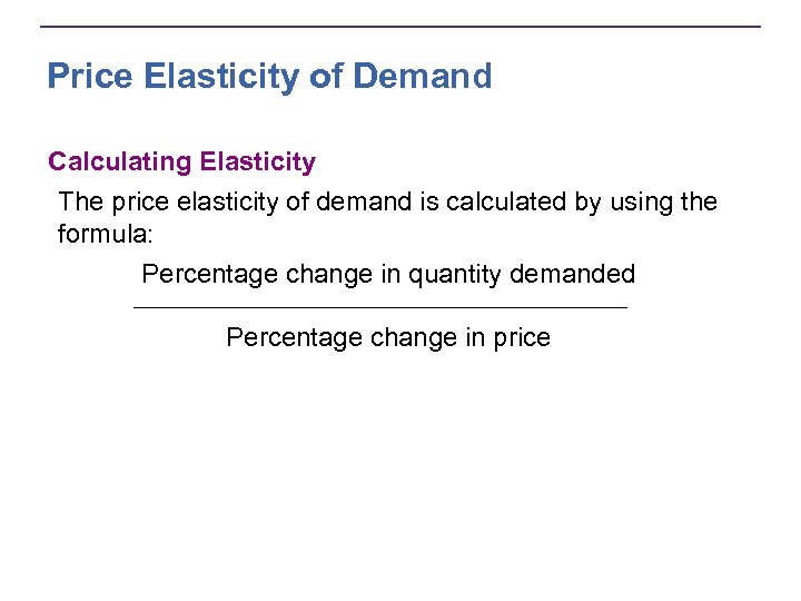 Price Elasticity of Demand Calculating Elasticity The price elasticity of demand is calculated by