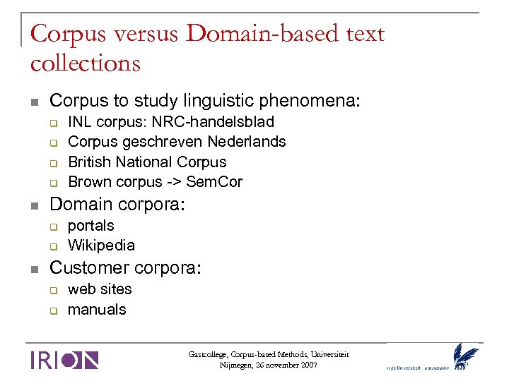 Corpus versus Domain-based text collections Corpus to study linguistic phenomena: Domain corpora: INL corpus: