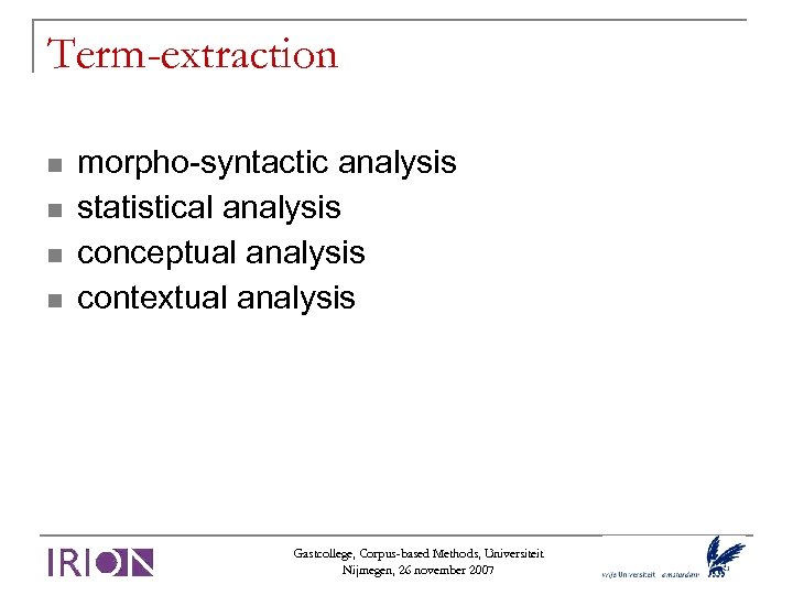 Term-extraction morpho-syntactic analysis statistical analysis conceptual analysis contextual analysis Gastcollege, Corpus-based Methods, Universiteit Nijmegen,