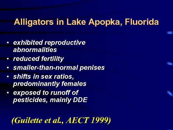Alligators in Lake Apopka, Fluorida • exhibited reproductive abnormalities • reduced fertility • smaller-than-normal
