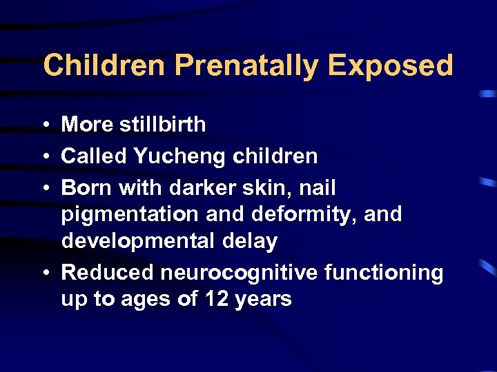 Children Prenatally Exposed • More stillbirth • Called Yucheng children • Born with darker