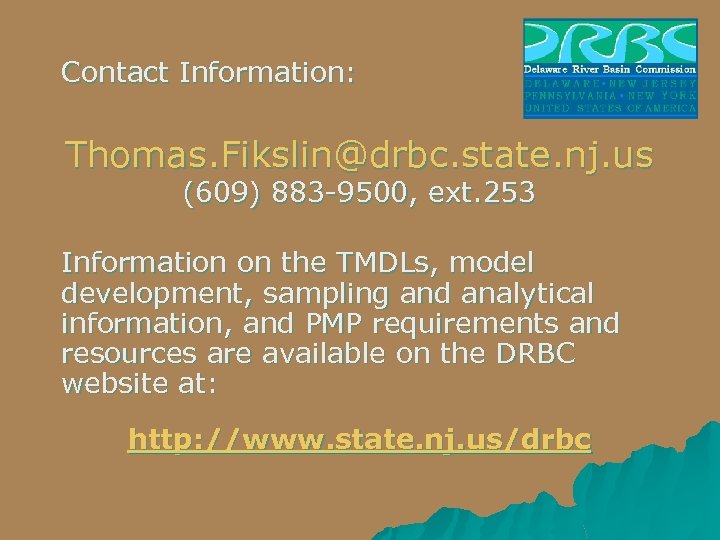 Contact Information: Thomas. Fikslin@drbc. state. nj. us (609) 883 -9500, ext. 253 Information on
