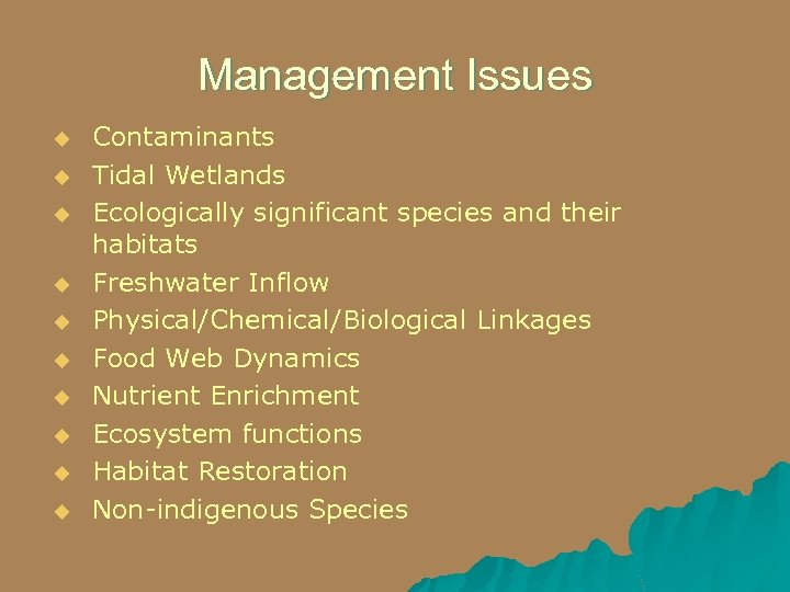 Management Issues u u u u u Contaminants Tidal Wetlands Ecologically significant species and