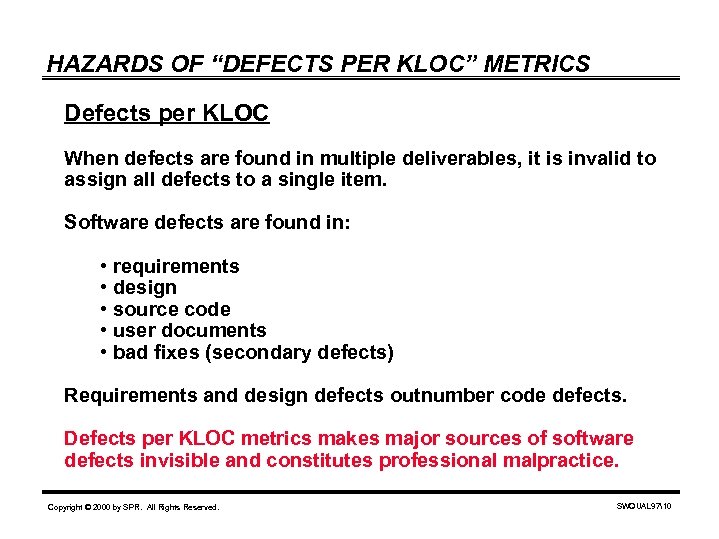 HAZARDS OF “DEFECTS PER KLOC” METRICS Defects per KLOC When defects are found in