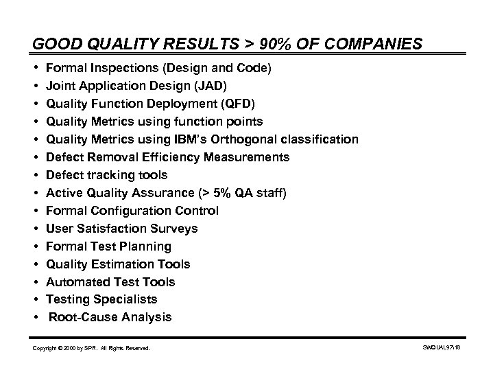 GOOD QUALITY RESULTS > 90% OF COMPANIES • Formal Inspections (Design and Code) •