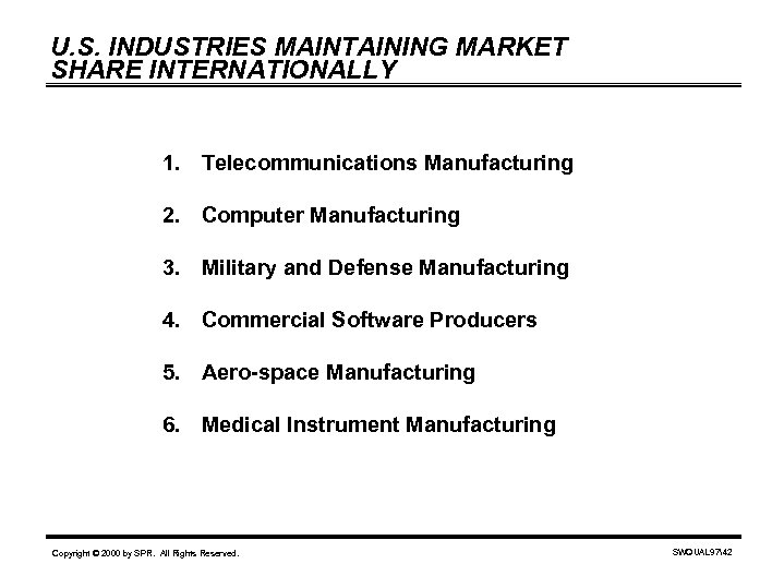 U. S. INDUSTRIES MAINTAINING MARKET SHARE INTERNATIONALLY 1. Telecommunications Manufacturing 2. Computer Manufacturing 3.