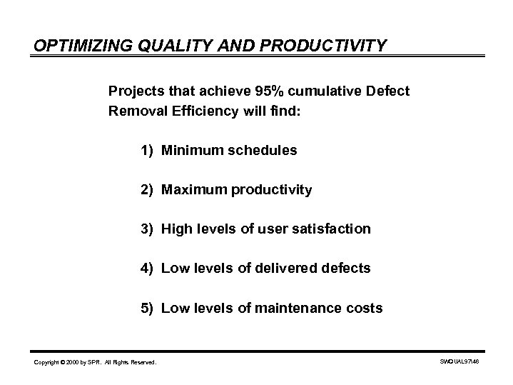 OPTIMIZING QUALITY AND PRODUCTIVITY Projects that achieve 95% cumulative Defect Removal Efficiency will find:
