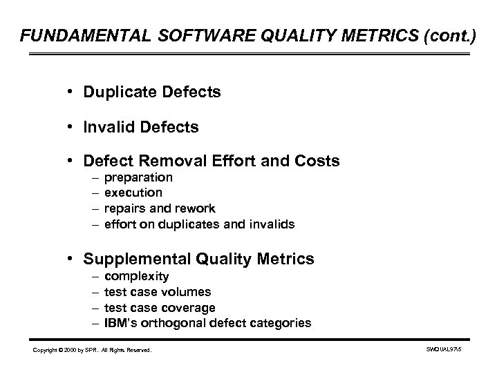 FUNDAMENTAL SOFTWARE QUALITY METRICS (cont. ) • Duplicate Defects • Invalid Defects • Defect