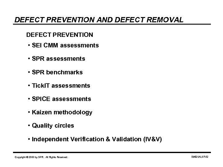 DEFECT PREVENTION AND DEFECT REMOVAL DEFECT PREVENTION • SEI CMM assessments • SPR benchmarks