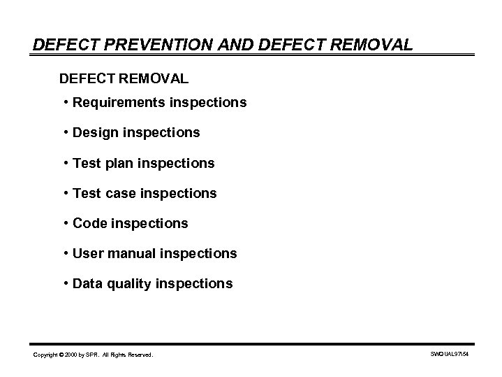 DEFECT PREVENTION AND DEFECT REMOVAL • Requirements inspections • Design inspections • Test plan