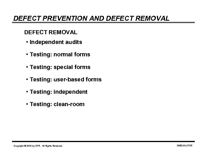 DEFECT PREVENTION AND DEFECT REMOVAL • Independent audits • Testing: normal forms • Testing: