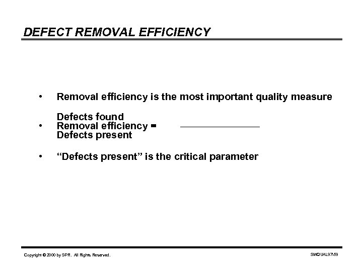 DEFECT REMOVAL EFFICIENCY • Removal efficiency is the most important quality measure • Defects