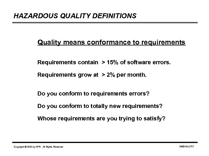 HAZARDOUS QUALITY DEFINITIONS Quality means conformance to requirements Requirements contain > 15% of software