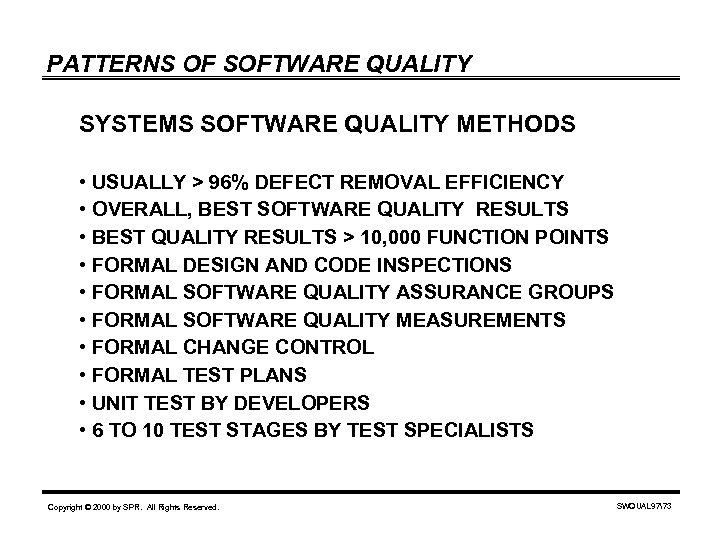 PATTERNS OF SOFTWARE QUALITY SYSTEMS SOFTWARE QUALITY METHODS • USUALLY > 96% DEFECT REMOVAL