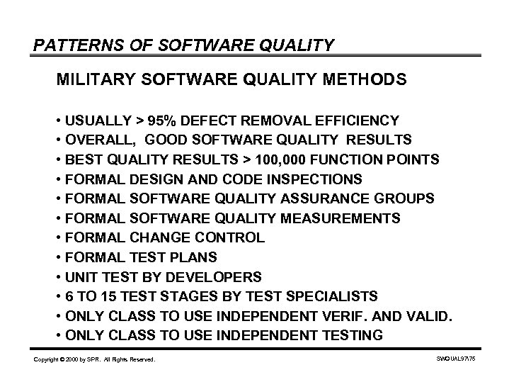 PATTERNS OF SOFTWARE QUALITY MILITARY SOFTWARE QUALITY METHODS • USUALLY > 95% DEFECT REMOVAL