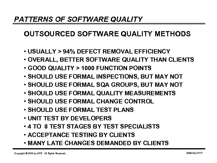 PATTERNS OF SOFTWARE QUALITY OUTSOURCED SOFTWARE QUALITY METHODS • USUALLY > 94% DEFECT REMOVAL