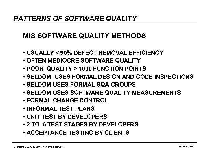 PATTERNS OF SOFTWARE QUALITY MIS SOFTWARE QUALITY METHODS • USUALLY < 90% DEFECT REMOVAL