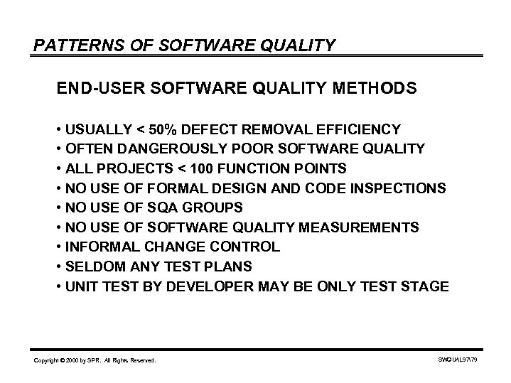 PATTERNS OF SOFTWARE QUALITY END-USER SOFTWARE QUALITY METHODS • USUALLY < 50% DEFECT REMOVAL