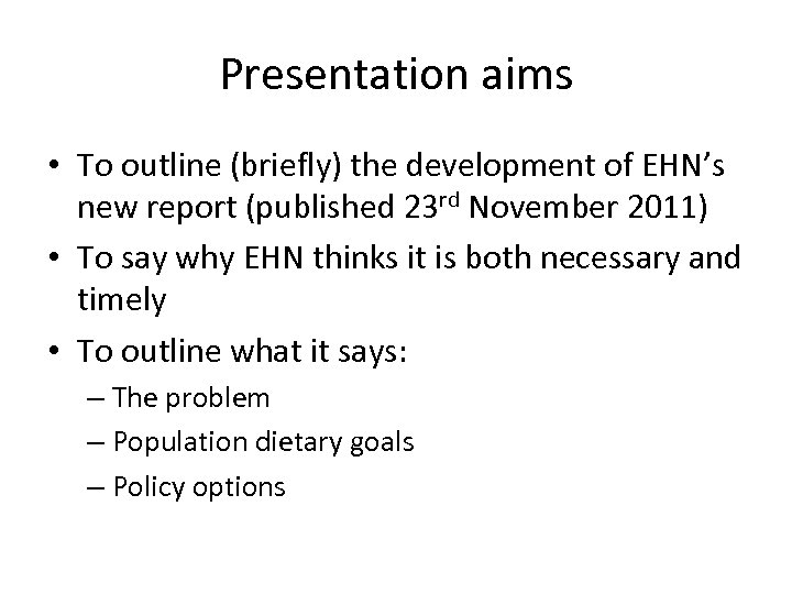 Presentation aims • To outline (briefly) the development of EHN’s new report (published 23
