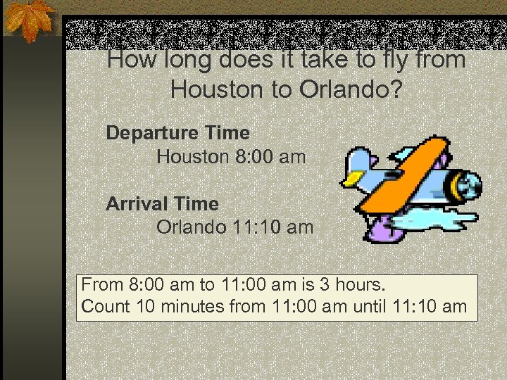 How long does it take to fly from Houston to Orlando? Departure Time Houston