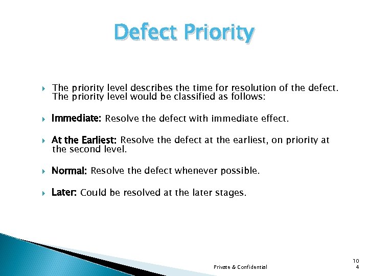 Defect Priority The priority level describes the time for resolution of the defect. The