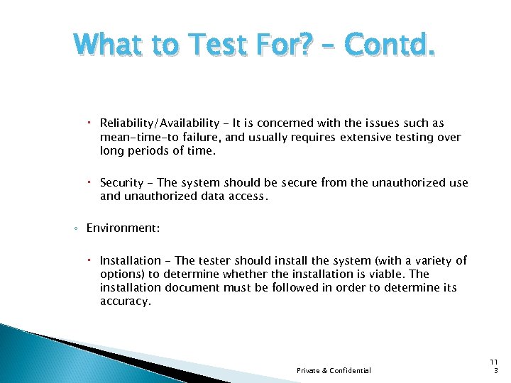 What to Test For? – Contd. Reliability/Availability - It is concerned with the issues