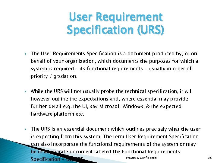 User Requirement Specification (URS) The User Requirements Specification is a document produced by, or